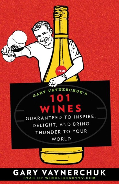 Gary Vaynerchuk's 101 Wines, GARY VAYNERCHUK - Paperback - 9781594868825