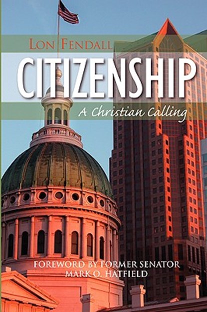Citizenship: A Christian Calling, Lon Fendall - Paperback - 9781594980008