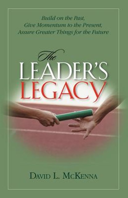 The Leader's Legacy, David L. McKenna - Paperback - 9781594980077