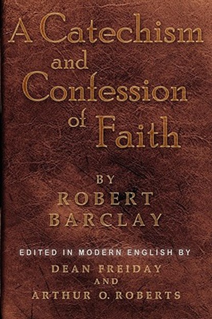 A Catechism and Confession of Faith, Robert Barclay - Paperback - 9781594980176