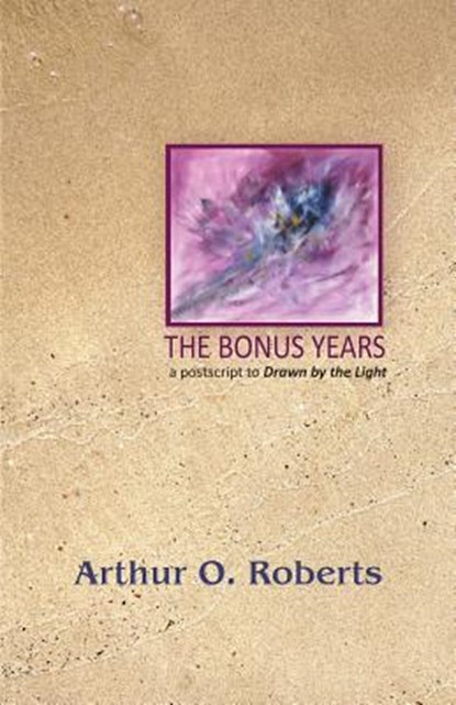 The Bonus Years, Arthur O. Roberts - Paperback - 9781594980336
