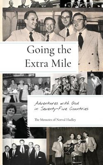 Going the Extra Mile: Adventures with God in Seventy-Five Countries, Norval Hadley - Paperback - 9781594980473