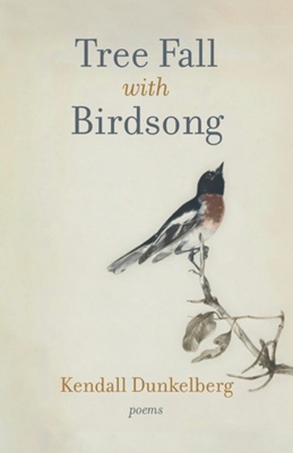 Tree Fall with Birdsong, Kendall Dunkelberg - Paperback - 9781594981609