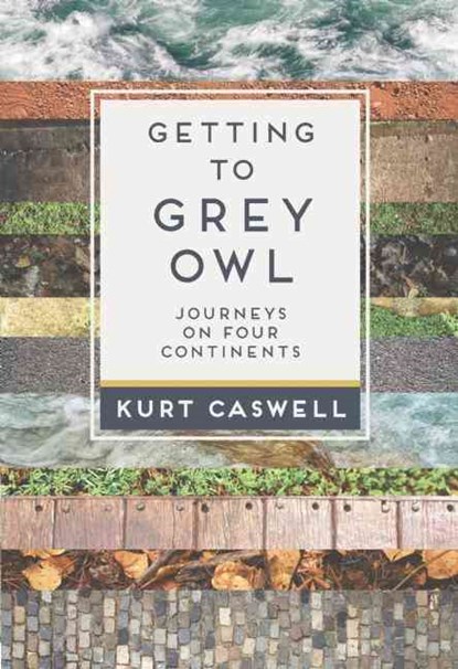 Getting to Grey Owl, Kurt Caswell - Paperback - 9781595342614