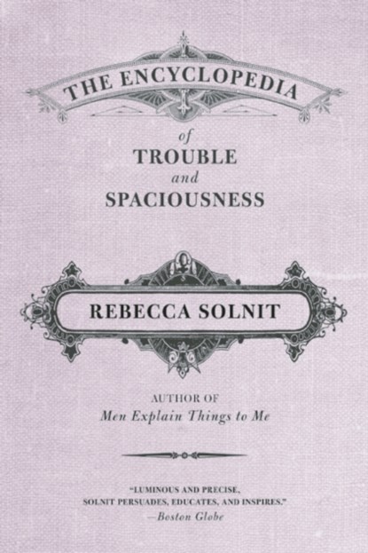 The Encyclopedia of Trouble and Spaciousness, Rebecca Solnit - Paperback - 9781595347534