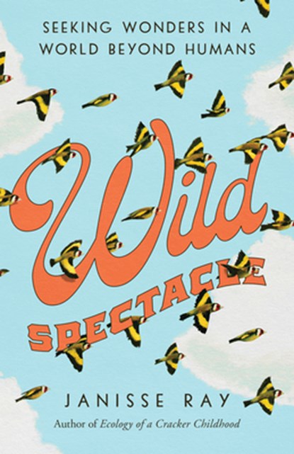 Wild Spectacle, Janisse Ray - Gebonden - 9781595349576