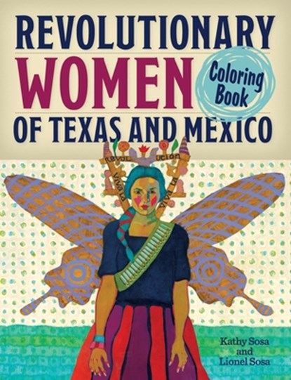 Revolutionary Women of Texas and Mexico Coloring Book, Kathy Sosa ; Lionel Sosa - Paperback - 9781595349651