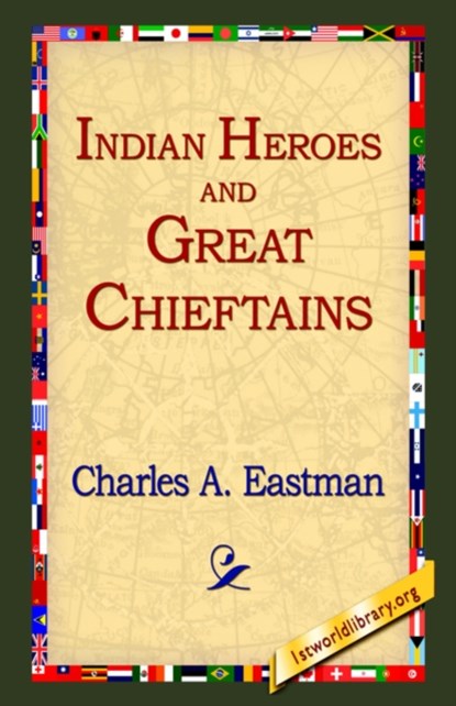 Indian Heroes and Great Chieftains, Charles Alexander Eastman - Paperback - 9781595400093