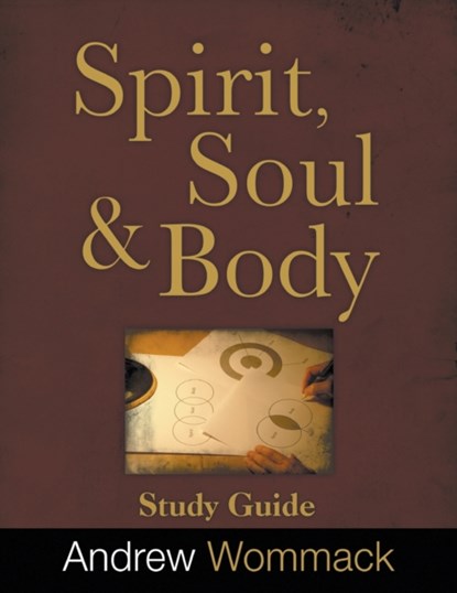 Spirit, Body, and Soul Study Guide, Andrew Wommack - Paperback - 9781595480606