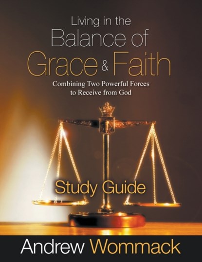 Living in the Balance of Grace and Faith Study Guide, Andrew Wommack - Paperback - 9781595481436