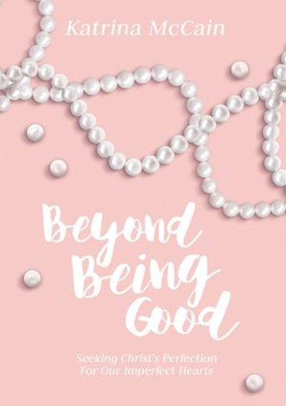 Beyond Being Good, Katrina McCain - Ebook - 9781595546913