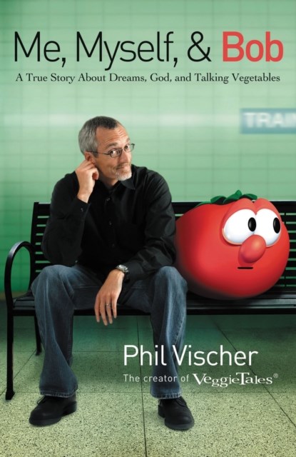 Me, Myself, and Bob, Phil Vischer - Paperback - 9781595551221