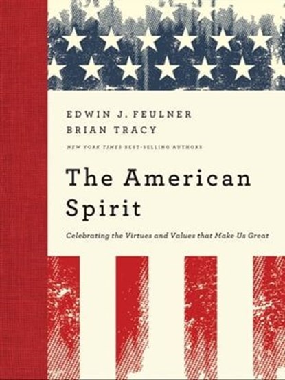 The American Spirit, Edwin J. Feulner ; Brian Tracy - Ebook - 9781595553904