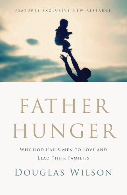 Father Hunger, Douglas Wilson - Paperback - 9781595554765