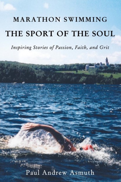 Marathon Swimming The Sport of the Soul, Paul Andrew Asmuth - Paperback - 9781595557742