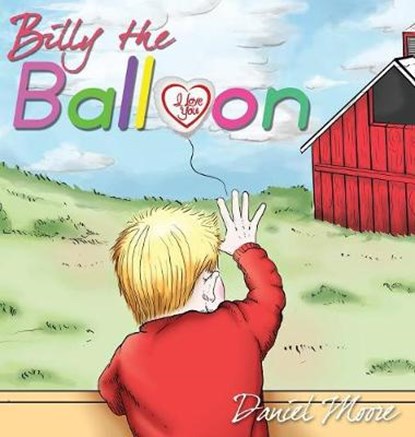 Billy the Balloon, MOORE,  Daniel - Gebonden - 9781595557773