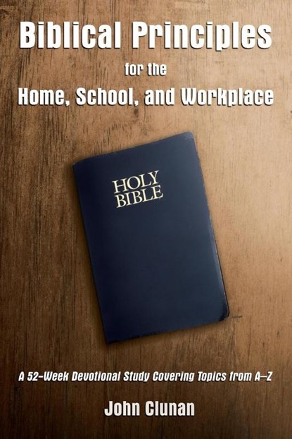 Biblical Principles for the Home, School, and Workplace, John Clunan - Paperback - 9781595558381