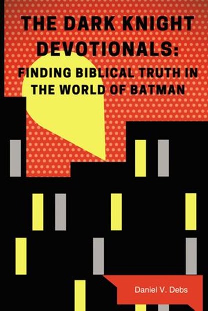The Dark Knight Devotionals, Daniel Debs - Ebook - 9781595558633