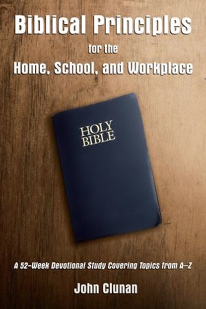 Biblical Principles for the Home, School, and Workplace, John Clunan - Ebook - 9781595558718
