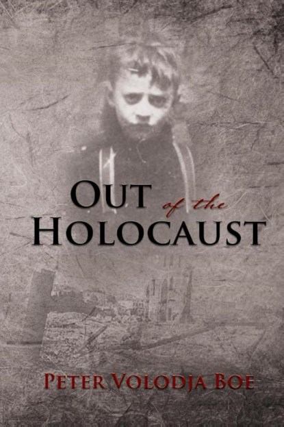 Out of the Holocaust, Peter Volodja Boe - Paperback - 9781595559005