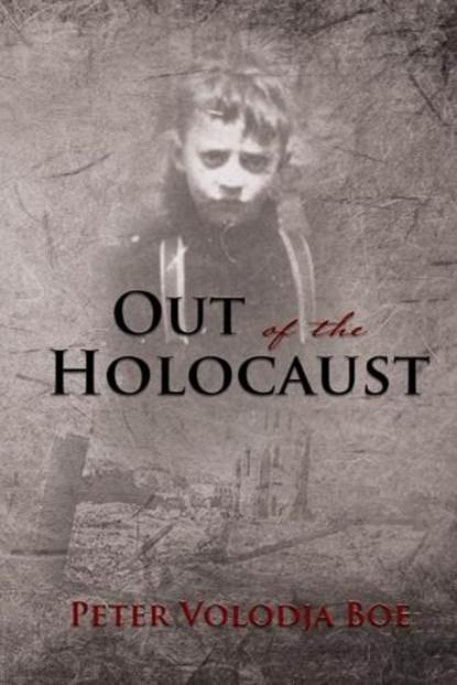 Out of the Holocaust, Peter Volodja Boe - Paperback - 9781595559005