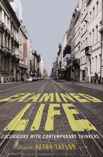 Examined Life, Astra Taylor - Ebook - 9781595585059