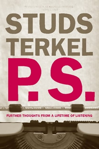 P.S., Studs Terkel - Ebook - 9781595587404