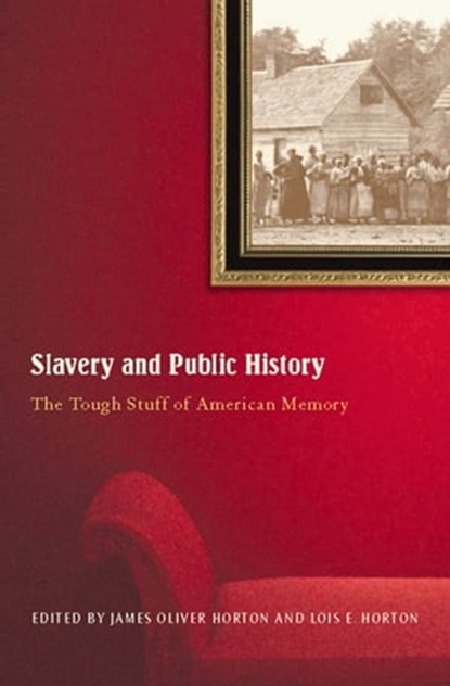 Slavery and Public History, Ira Berlin ; David W. Blight ; Gary B. Nash - Ebook - 9781595587442