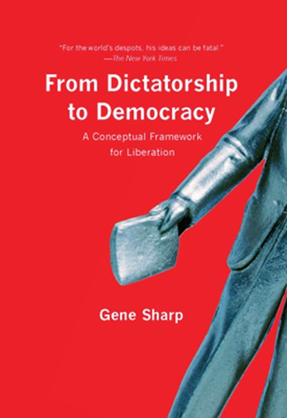 FROM DICTATORSHIP TO DEMOCRACY, Gene Sharp - Paperback - 9781595588500