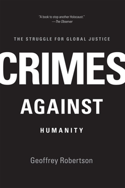 Crimes Against Humanity: The Struggle for Global Justice, Geoffrey Robertson - Paperback - 9781595588609