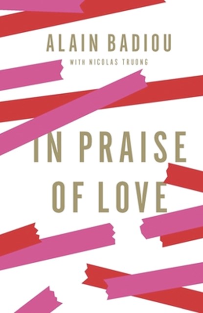 IN PRAISE OF LOVE, Alain Badiou - Gebonden - 9781595588777