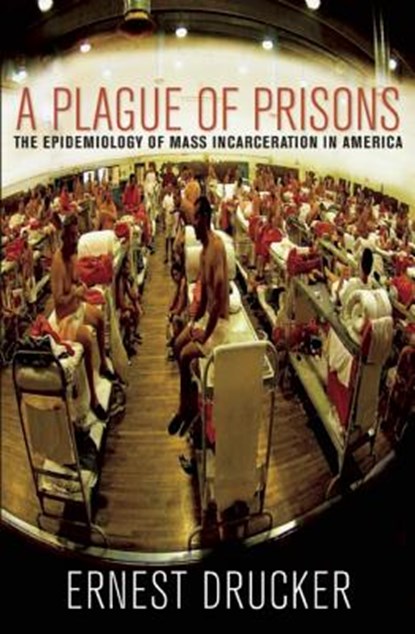 A Plague Of Prisons, Ernest Drucker - Paperback - 9781595588791