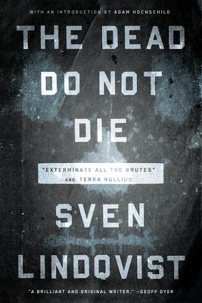 The Dead Do Not Die: "Exterminate All the Brutes" and Terra Nullius, Sven Lindqvist - Paperback - 9781595589897