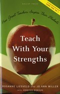 Teach With Your Strengths | Rosanne Liesveld ; JoAnn Miller | 