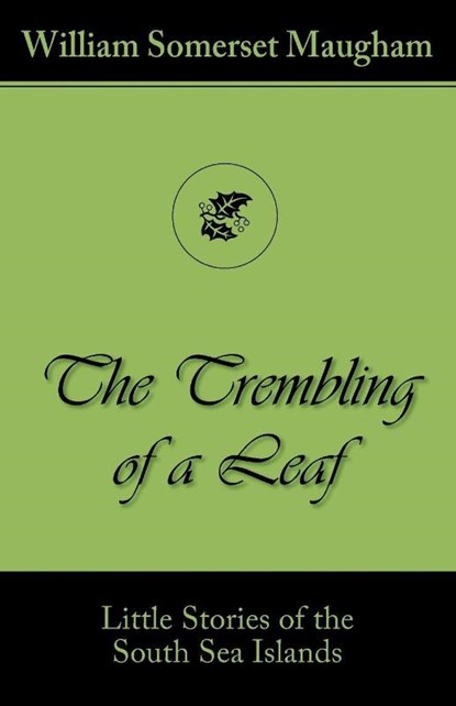 The Trembling of a Leaf (Little Stories of the South Sea Islands), William Somerset Maugham - Paperback - 9781595691194