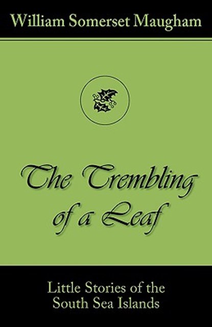 The Trembling of a Leaf (Little Stories of the South Sea Islands), William Somerset Maugham - Paperback - 9781595691194