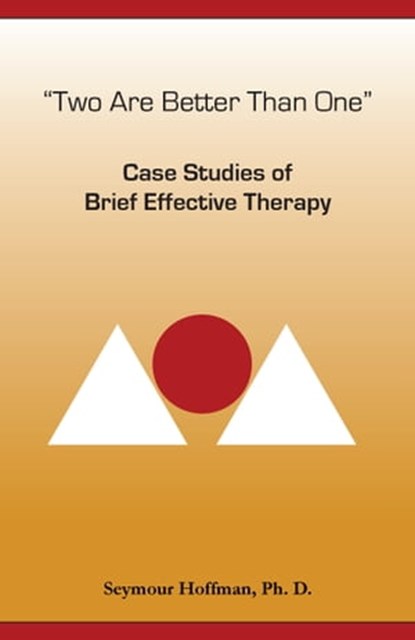 Two Are Better Than One: Case Studies of Brief Effective Therapy, Seymour Hoffman - Ebook - 9781595692078