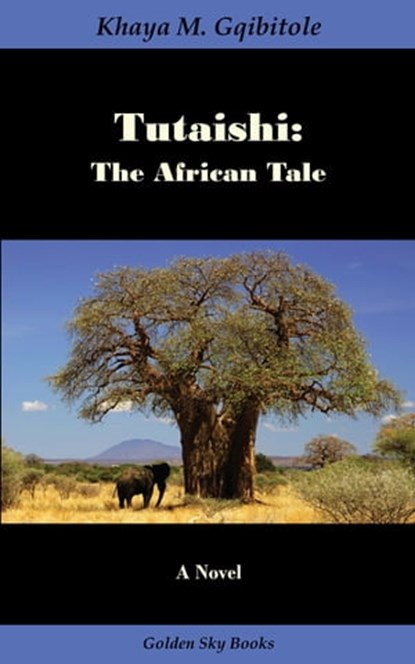 Tutaishi: The African Tale, Khaya M. Gqibitole - Ebook - 9781595692160