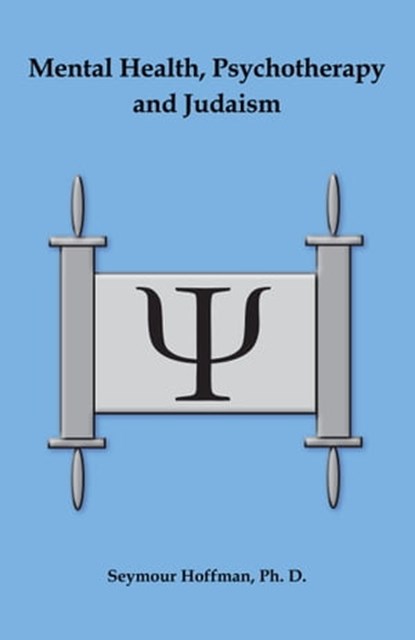 Mental Health, Psychotherapy and Judaism, Seymour Hoffman - Ebook - 9781595692320