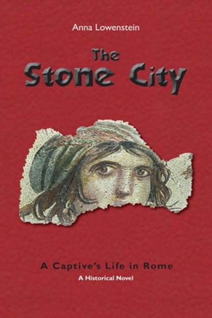 The Stone City. A Captive's Life in Rome, Anna Lowenstein - Ebook - 9781595693167