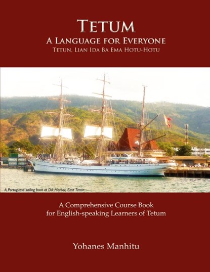 Tetum, A Language For Everyone (Tetun, Lian Ida Ba Ema Hotu-Hotu), Yohanes Manhitu - Paperback - 9781595693211