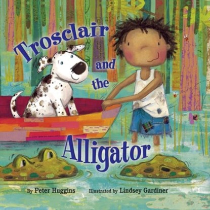 Trosclair & the Alligator, Peter Huggins - Paperback - 9781595726407