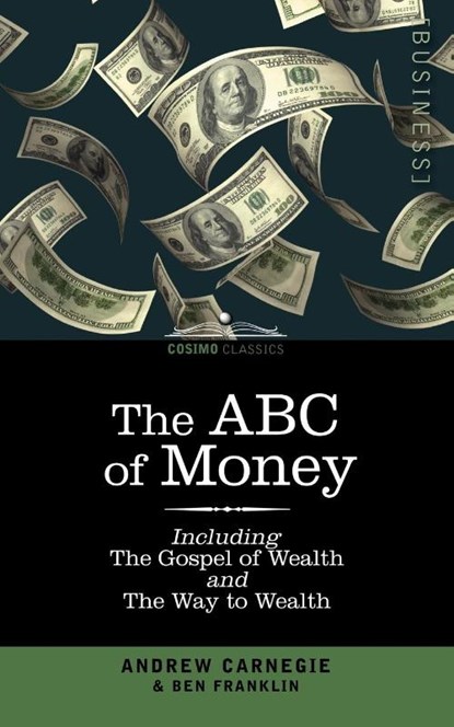 The ABC of Money, Benjamin Franklin ; Andrew Carnegie - Paperback - 9781596050235