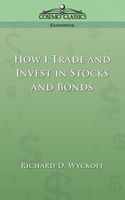 How I Trade and Invest in Stocks and Bonds, Richard D Wyckoff - Paperback - 9781596050778