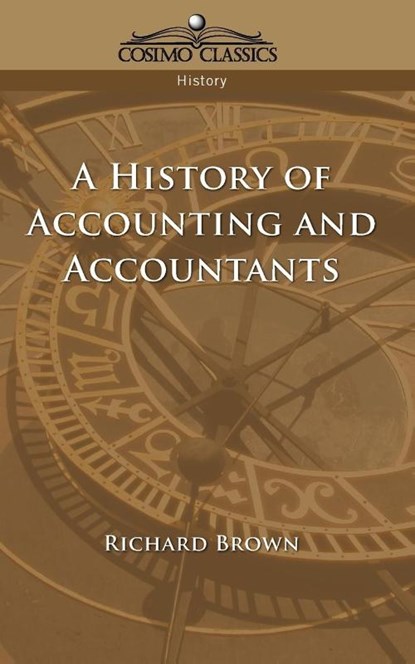 A History of Accounting and Accountants, Richard Brown - Paperback - 9781596050846