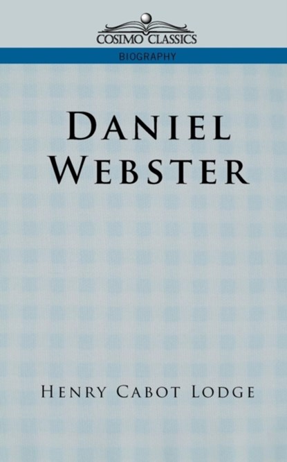 Daniel Webster, Henry Cabot Lodge - Paperback - 9781596051560