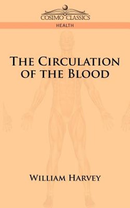 The Circulation of the Blood, William Harvey - Paperback - 9781596052291