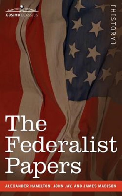 The Federalist Papers, Alexander Hamilton ; John Jay ; James Madison - Paperback - 9781596052666