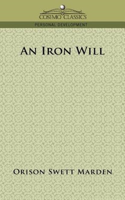 An Iron Will, Orison Swett Marden - Paperback - 9781596053304