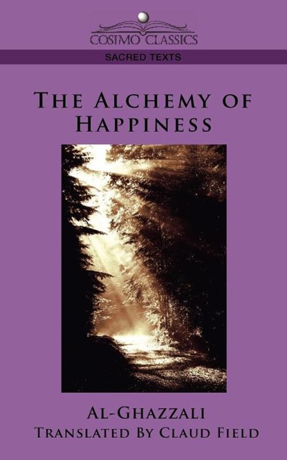 The Alchemy of Happiness, Al-Ghazzali ; Ghazzali - Paperback - 9781596053694